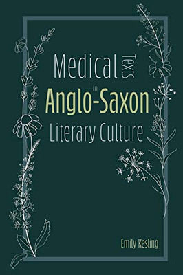 Medical Texts in Anglo-Saxon Literary Culture (Anglo-Saxon Studies) (Volume 38)