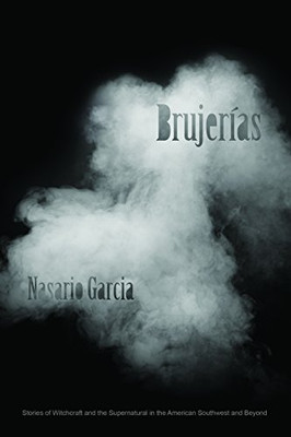 Brujerías: Stories of Witchcraft and the Supernatural in the American Southwest and Beyond (Grover E. Murray Studies in the American Southwest)