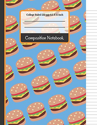 Composition Notebook: Cheese Burger College Ruled Notebook For Girls, Kids, School, Students And Teachers (Back To School Notebooks)