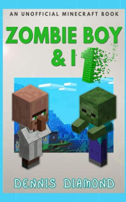 Zombie Boy & I: An Unofficial Minecraft Book (Zombie Boy & I Collection)