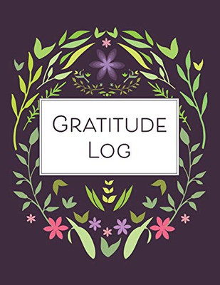 Gratitude Log: 52 Weeks Of Gratitude Keeping For A Year Of Happiness And Reflection