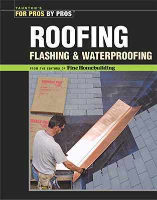Roofing, Flashing, and Waterproofing (For Pros By Pros)