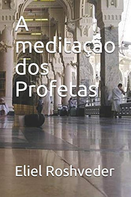 A Medita??o Dos Profetas (S?Rie Medita??O) (Portuguese Edition)
