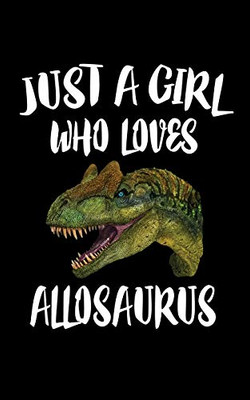 Just A Girl Who Loves Allosaurus: Animal Nature Collection