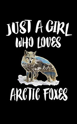 Just A Girl Who Loves Arctic Foxes: Animal Nature Collection