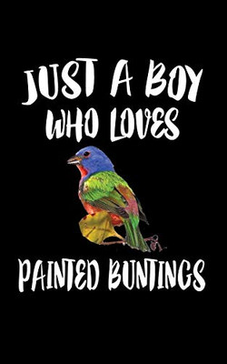 Just A Boy Who Loves Painted Buntings: Animal Nature Collection