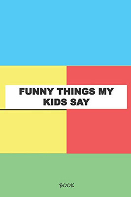 Funny Things My Kids Say Book: My Kids Quotes Book