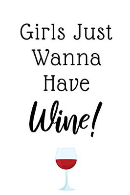 Girls Just Wanna Have Wine: Funny Gifts For Women, Ideal For Bachelorette Parties, Bridal Showers, Birthdays, Wine Tastings...