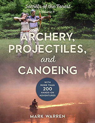 Archery, Projectiles, and Canoeing: Secrets of the Forest (Volume 4)