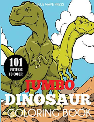 Jumbo Dinosaur Coloring Book: Big Dinosaur Coloring Book with 101 Unique Illustrations Including T-Rex, Velociraptor, Triceratops, Stegosaurus, and More