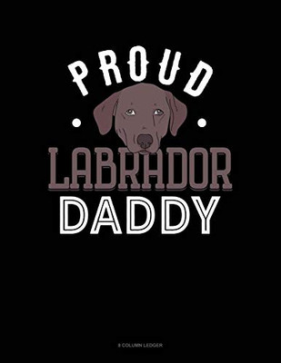 Proud Labrador Daddy: 8 Column Ledger