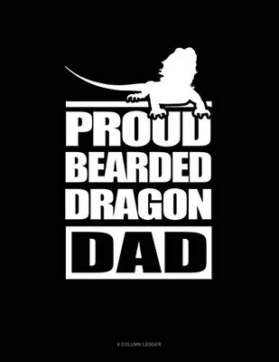 Proud Bearded Dragon Dad: 8 Column Ledger