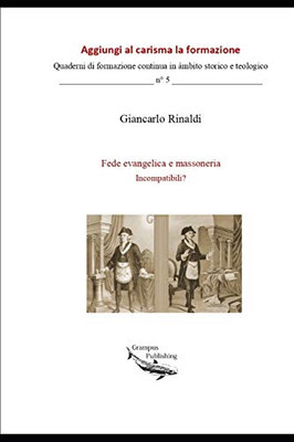 Fede Evangelica E Massoneria. Incompatibili?: Fuga Dalla Banalit? E Dai Luoghi Comuni (Teologica) (Italian Edition)