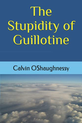 The Stupidity Of Guillotine (The Chronicles Of Guillotine)