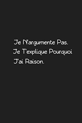 Je Næargumente Pas. Je Tæexplique Pourquoi Jæai Raison: Carnet De Notes (French Edition)