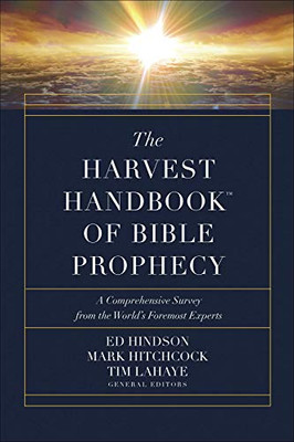 The Harvest Handbook� of Bible Prophecy: A Comprehensive Survey from the World�s Foremost Experts