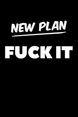 New Plan Fuck It: Graph Paper Notebook, 6X9 Inch, 120 Pages