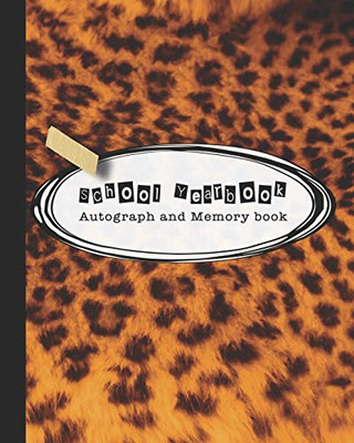 School Yearbook Autograph And Memory Book: Yearbook, Autograph And Memory Book For End Of Year Celebrations And Memories For School Leavers - Leopard Print Cover Art Design