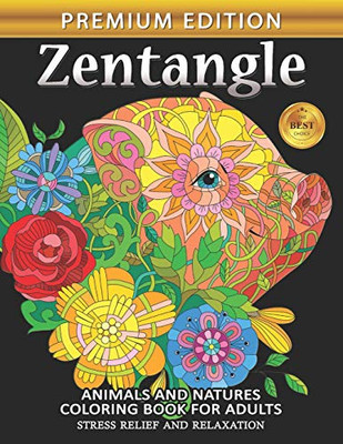Zentangle Coloring Book For Adults: Animals And Flowers Whilmsical Adults Coloring Book Stress Relieving Unique Design