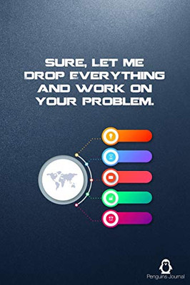 Sure, Let Me Drop Everything And Work On Your Problem.: The Bullet Note Track The Past, Order The Present, Design The Future