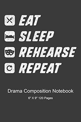 Eat Sleep Rehearse Repeat: Composition Notebook