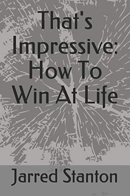 That'S Impressive: How To Win At Life