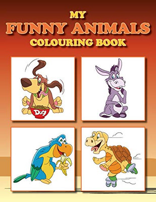 My Funny Animals Colouring Book: Full Of Adorable Animal Pictures (Fun Colouring Books)