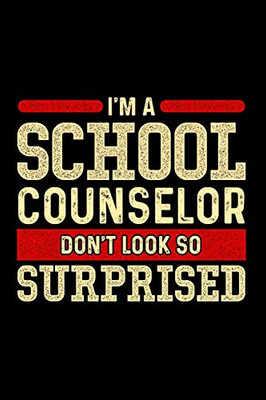 I'M A School Counselor Don'T Look So Surprised: School Gift For Teachers