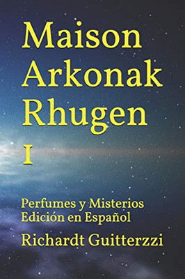 Maison Arkonak Rhugen: Perfumes Y Misterios Edici?N En Espa±Ol (Maison Arkonak Rhugen Espa±Ol) (Spanish Edition)