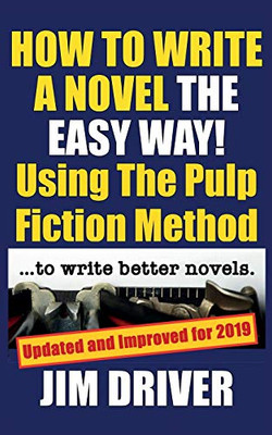 How To Write A Novel The Easy Way Using The Pulp Fiction Method To Write Better Novels: Writing Skills