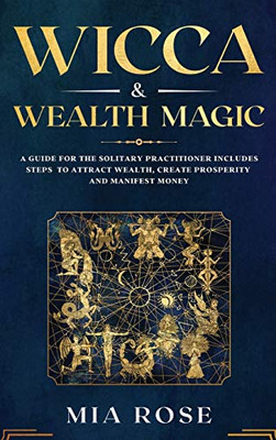 Wicca & Wealth Magic: A Guide for the Solitary Practitioner includes Steps to Attract Wealth, Create Prosperity and Manifest Money