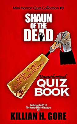 Shaun Of The Dead Unauthorized Quiz Book: Mini Horror Quiz Collection #9