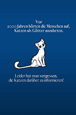 Vor 2000 Jahren H÷Rte Der Mensch Auf, Katzen Als G÷Tter Anzubeten.: Blaue Edition - Liniertes Tagebuch Mit 120 Seiten F?r Katzenfreunde | 6X9 Zoll | ... Notizbuch, Schulheft Uvm. (German Edition)