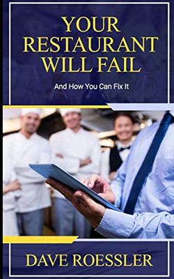 Your Restaurant Will Fail: And How You Can Fix It
