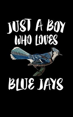 Just A Boy Who Loves Blue Jays: Animal Nature Collection