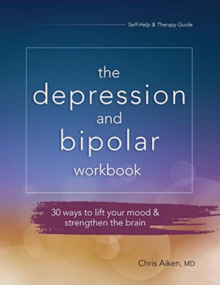 The Depression and Bipolar Workbook: 30 Ways to Lift Your Mood & Strengthen the Brain