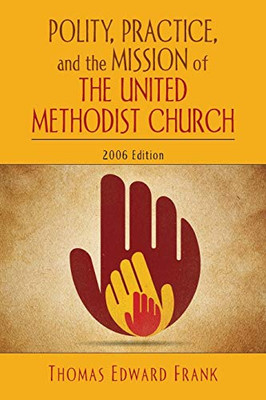 Polity, Practice, and the Mission of The United Methodist Church: 2006 Edition