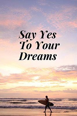 Say Yes To Your Dreams