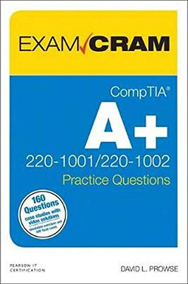 CompTIA A+ Practice Questions Exam Cram Core 1 (220-1001) and Core 2 (220-1002)