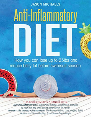 Anti-Inflammatory Diet: How You Can Lose Up to 25lbs and Reduce Belly Fat Before Swimsuit Season