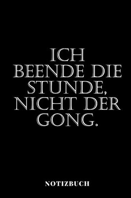 Ich Beende Die Stunde, Nicht Der Gong! | Notizbuch: Unterrichtsplaner | Klassenbuch | Notenbuch (German Edition)