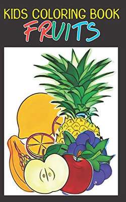 Kids Coloring Book Fruits: Fun Activity Book For Children