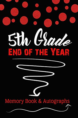 5Th Grade End Of The Year Memory Book & Autographs: Red And Black Confetti Keepsake For Students And Teachers