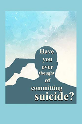 Have You Ever Thought Of Committing Suicide?