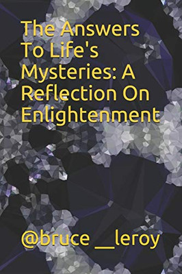 The Answers To Life'S Mysteries: A Reflection On Enlightenment