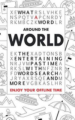 What A Word Û Around The World: The Entertaining Pastime With Wordsearch And More
