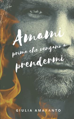 Amami Prima Che Vengano A Prendermi: Un'Intensa Storia Dæamore Gay Ai Tempi Della Seconda Guerra Mondiale (Italian Edition)