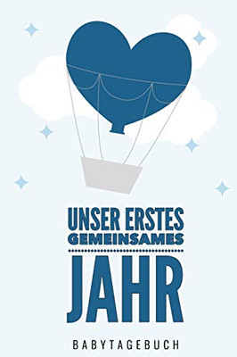 Unser Erstes Gemeinsames Jahr Babytagebuch: A5 52 Wochen Kalender Als Geschenk Zur Geburt F?r Jungen | Geschenkidee F?r Werdene M?tter Zur ... | Babys Erstes Jahr (German Edition)