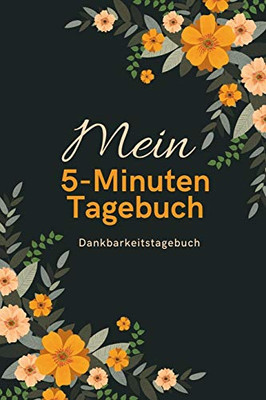Mein 5-Minuten Tagebuch Dankbarkeitstagebuch: A5 52 Wochen Kalender | 5- Minuten Tagebuch | Geschenk F?r Frauen Mama Oma Schwester Beste Freundin | ... | Achtsamkeit | Planer | (German Edition)