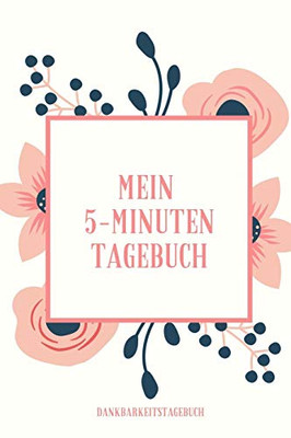 Mein 5-Minuten Tagebuch Dankbarkeitstagebuch: A5 52 Wochen Kalender | 5- Minuten Tagebuch | Geschenk F?r Frauen Mama Oma Schwester Beste Freundin | ... | Achtsamkeit | Planer | (German Edition)